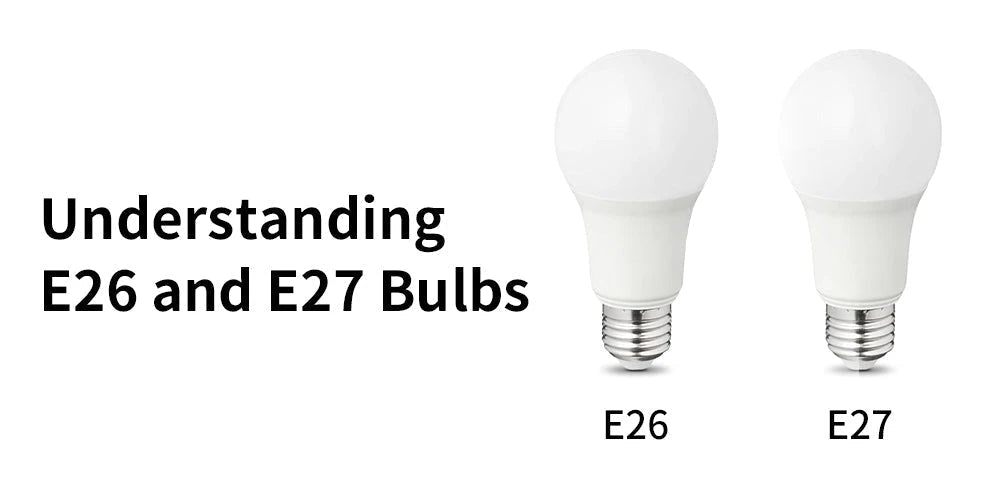 Understanding E26 and E27 Bulbs: The Ultimate Guide to Choosing the Right One - Simprolos